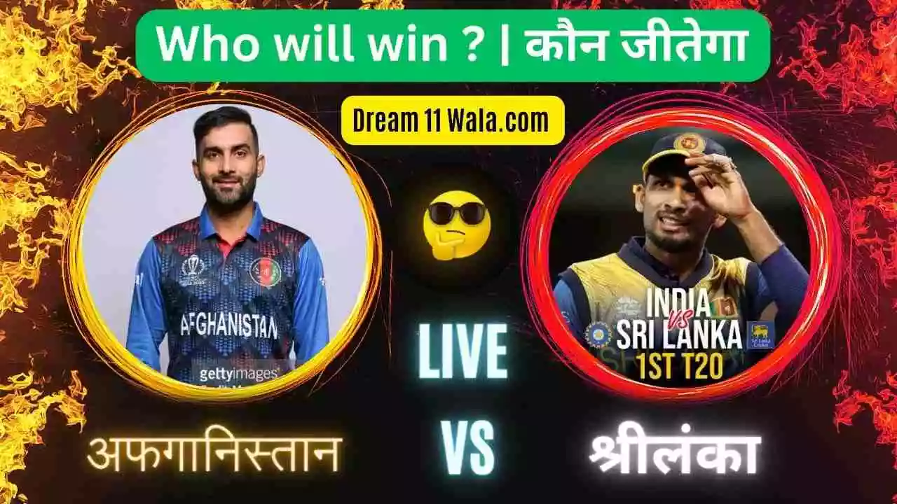 AFG vs SL Dream11 Prediction Today Match | Dream 11 Team Today , Fantasy Cricket winning tips, Live Match Score, and Pitch Report