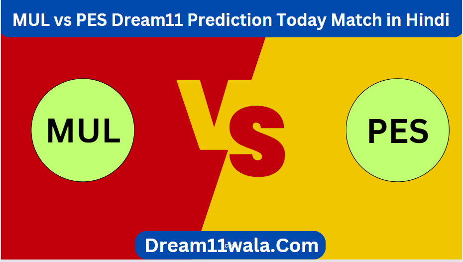 MUL vs PES Dream11 Prediction Today Match in Hindi